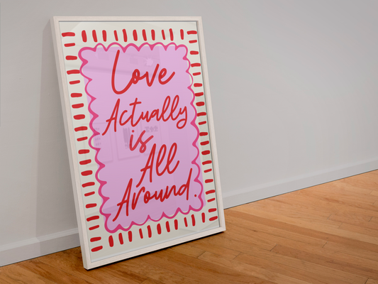 "Love Actually is All Around" Print
