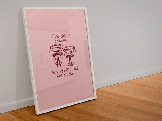 "I’ve got a feeling this years for me and you" Print