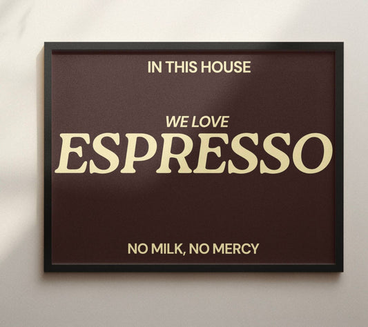 "In this house we love Espresso" Typography Print