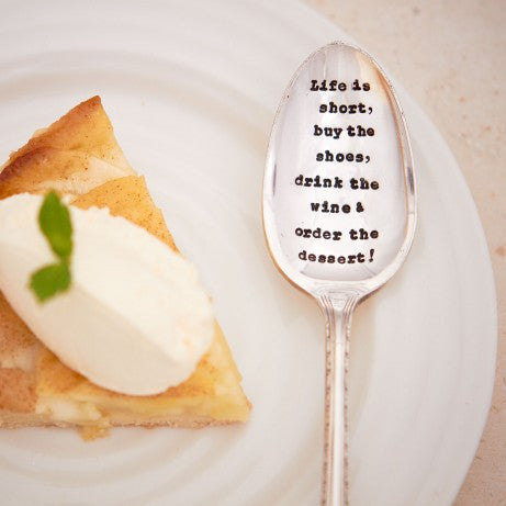 Dessert Spoon – ‘Life Is Short, Buy The Shoes, Drink The Wine & Order The Dessert!’